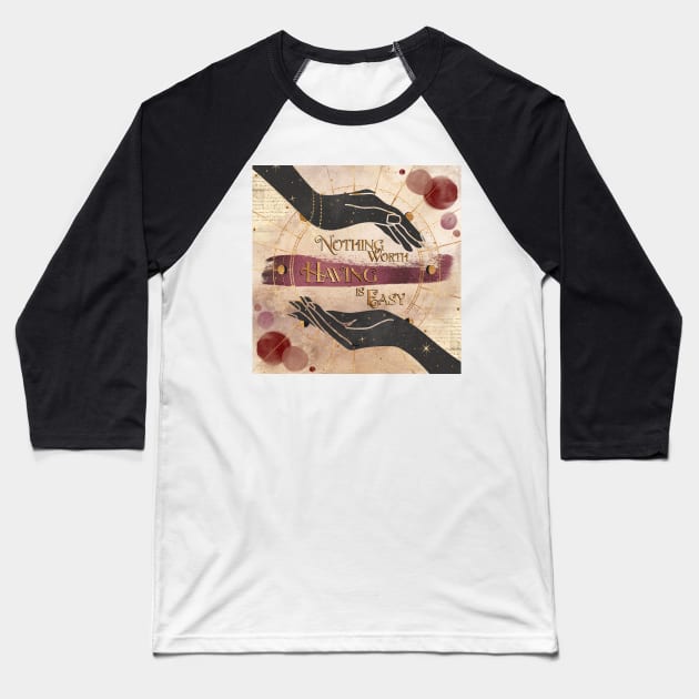 Nothing Worth Having is Easy - Blood & Honey Baseball T-Shirt by SSSHAKED